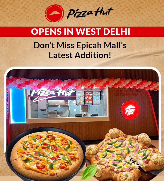 Pizza Hut Opens in West Delhi: Don't Miss Epicah Mall's Latest Addition