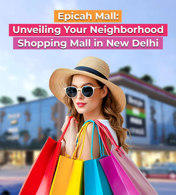Epicah Mall: Unveiling Your Neighborhood Shopping Mall in New Delhi